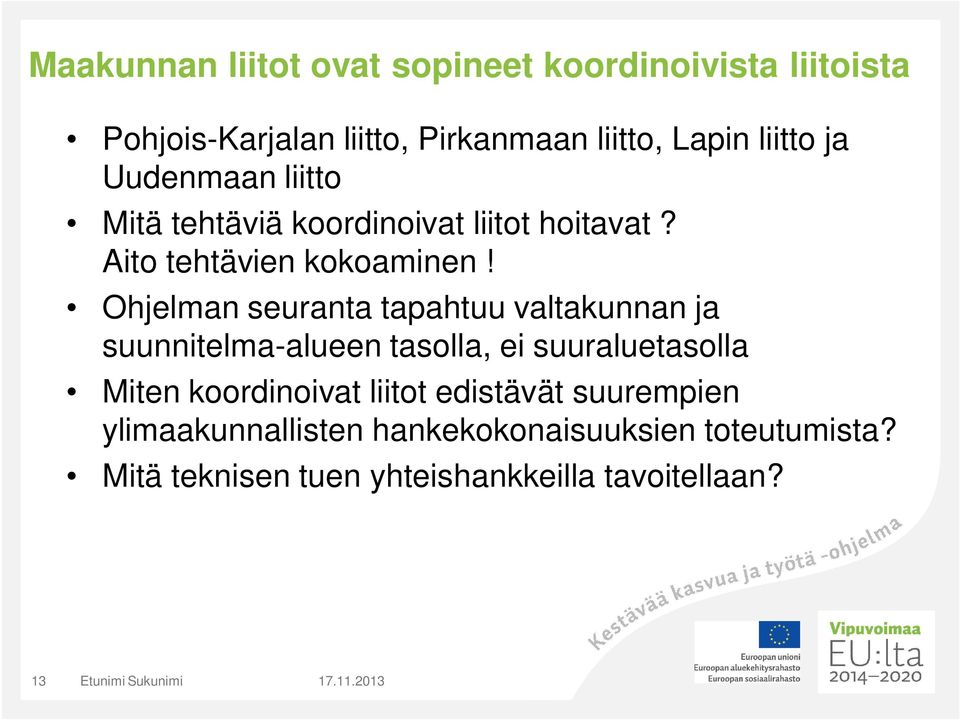 Ohjelman seuranta tapahtuu valtakunnan ja suunnitelma-alueen tasolla, ei suuraluetasolla Miten koordinoivat liitot