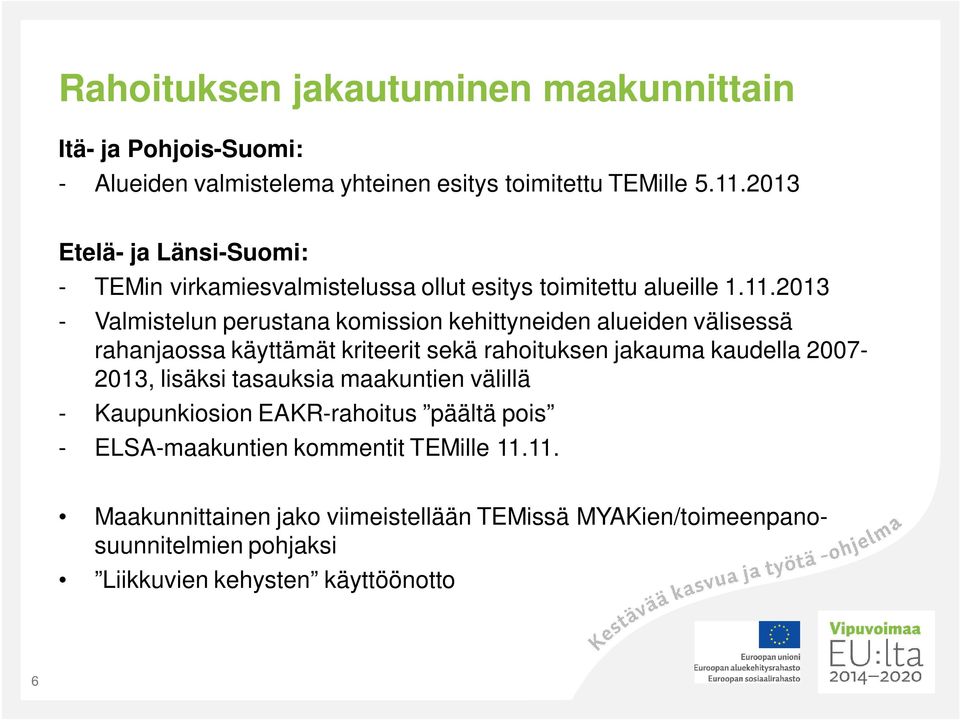 2013 - Valmistelun perustana komission kehittyneiden alueiden välisessä rahanjaossa käyttämät kriteerit sekä rahoituksen jakauma kaudella 2007-2013,