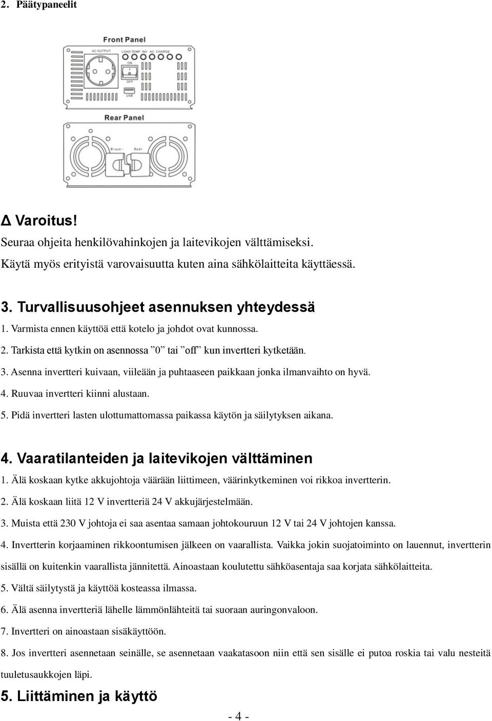 Asenna invertteri kuivaan, viileään ja puhtaaseen paikkaan jonka ilmanvaihto on hyvä. 4. Ruuvaa invertteri kiinni alustaan. 5.