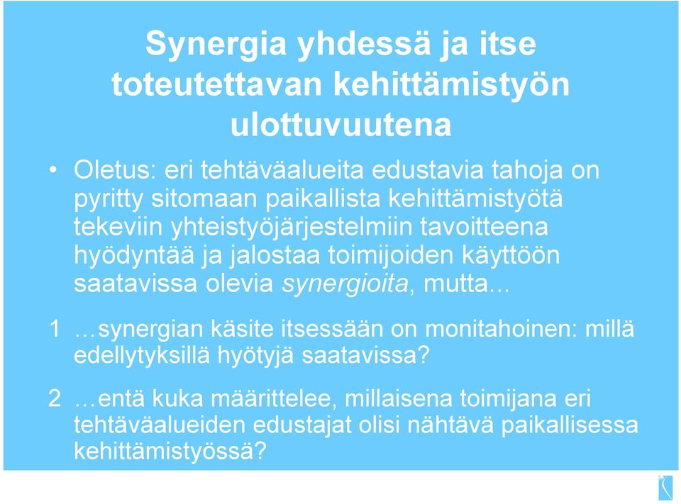 saatavissa olevia synergioita, mutta... 1 synergian käsite itsessään on monitahoinen: millä edellytyksillä hyötyjä saatavissa?