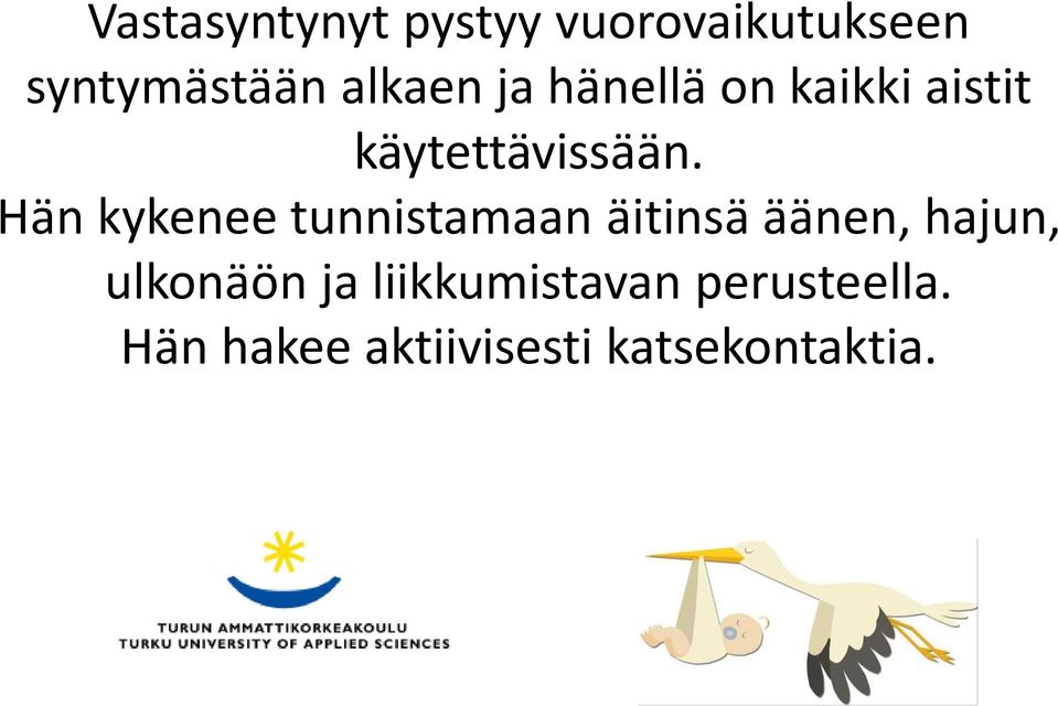 Hän kykenee tunnistamaan äitinsä äänen, hajun, ulkonäön