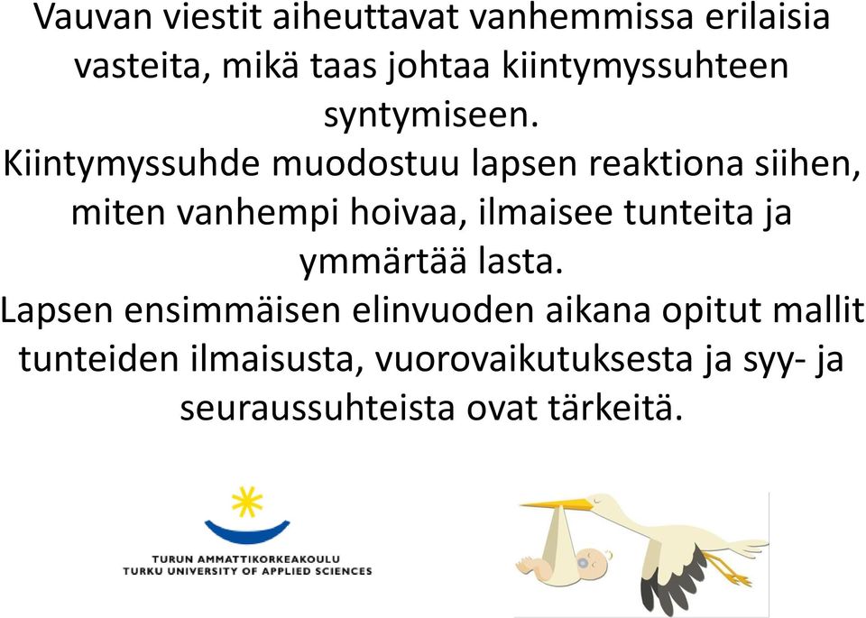 Kiintymyssuhde muodostuu lapsen reaktiona siihen, miten vanhempi hoivaa, ilmaisee