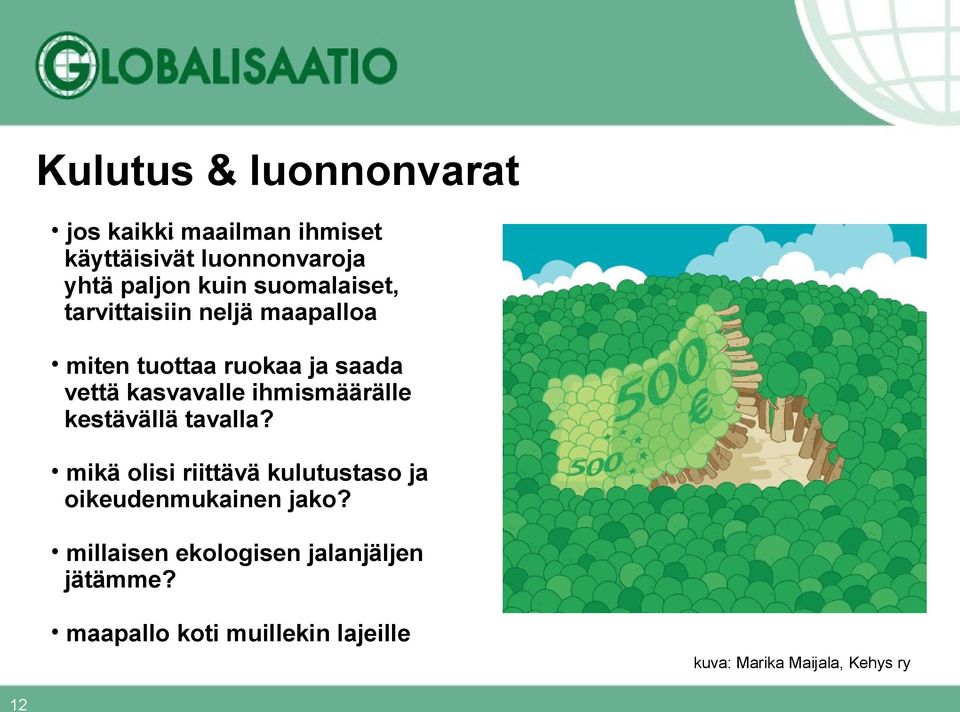 ihmismäärälle kestävällä tavalla? mikä olisi riittävä kulutustaso ja oikeudenmukainen jako?