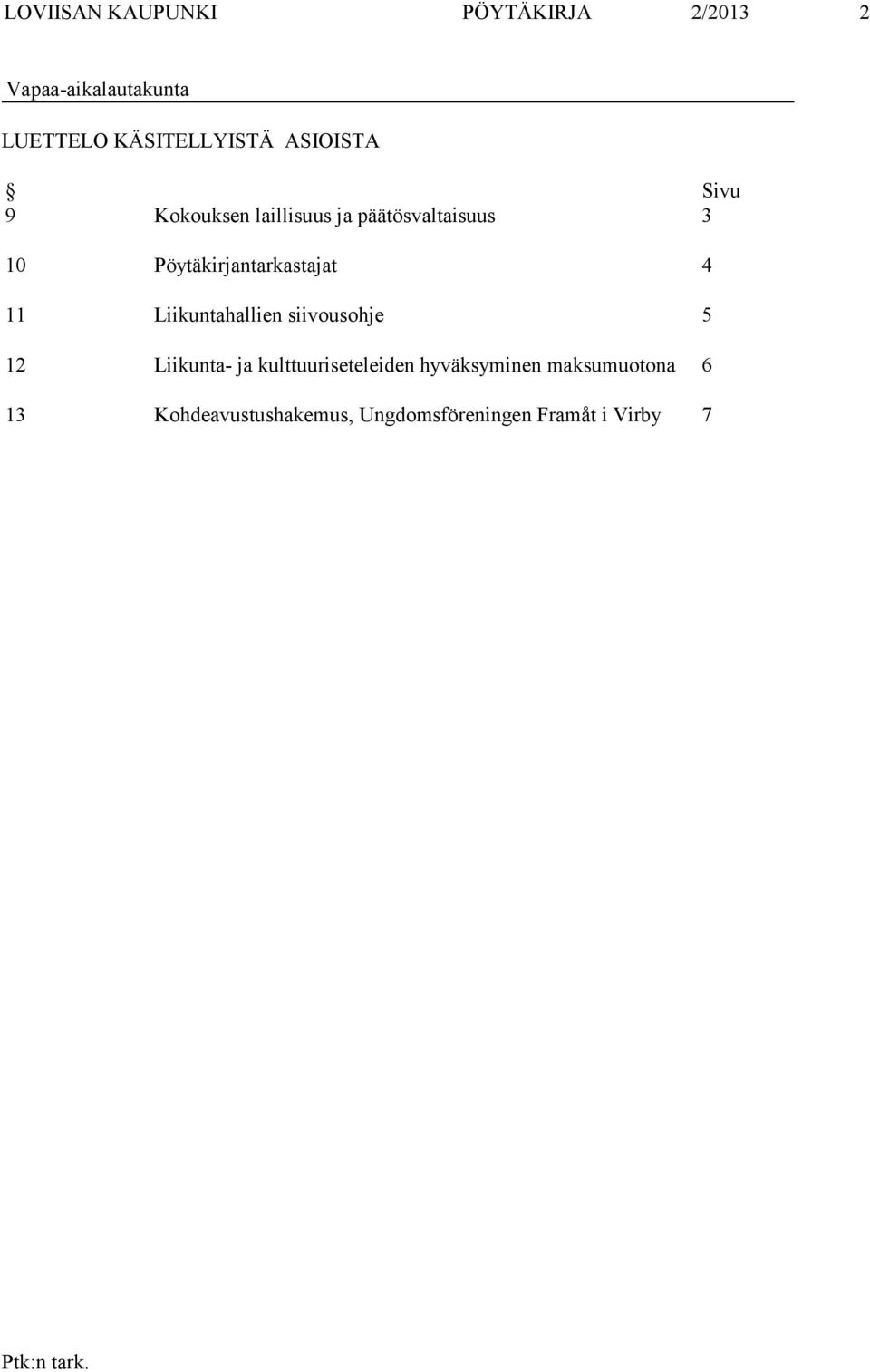 Pöytäkirjantarkastajat 4 11 Liikuntahallien siivousohje 5 12 Liikunta- ja