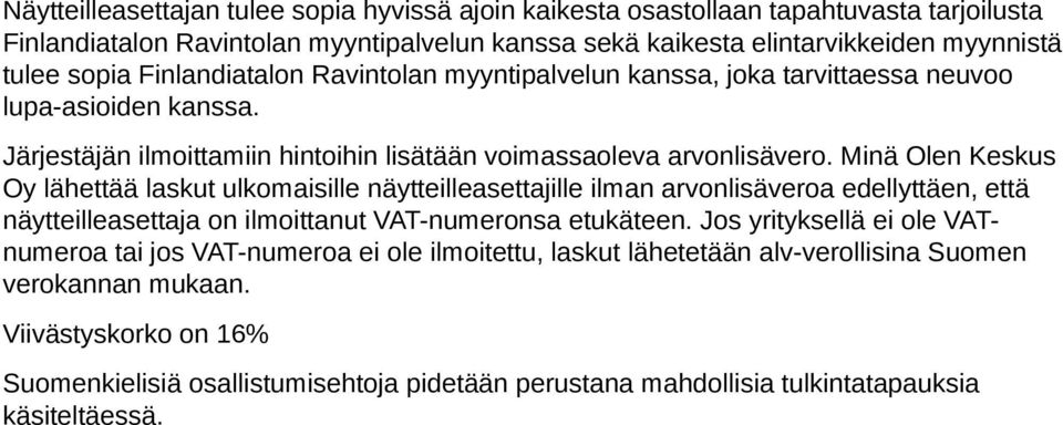 Minä Olen Keskus Oy lähettää laskut ulkomaisille näytteilleasettajille ilman arvonlisäveroa edellyttäen, että näytteilleasettaja on ilmoittanut VAT-numeronsa etukäteen.