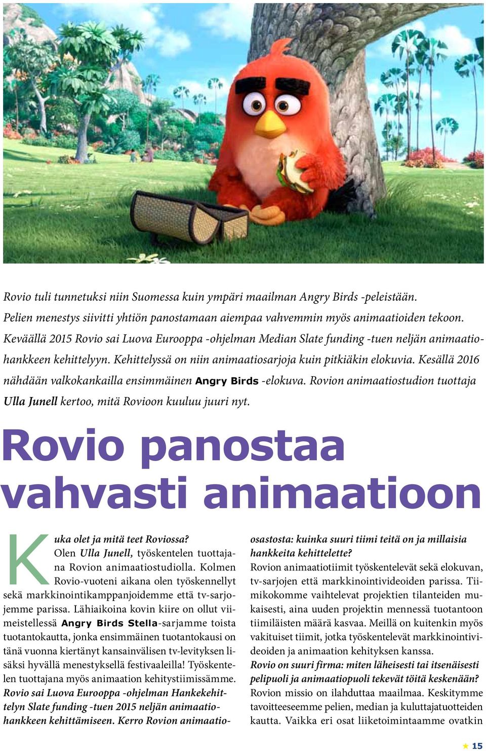 Kesällä 2016 nähdään valkokankailla ensimmäinen Angry Birds -elokuva. Rovion animaatiostudion tuottaja Ulla Junell kertoo, mitä Rovioon kuuluu juuri nyt.