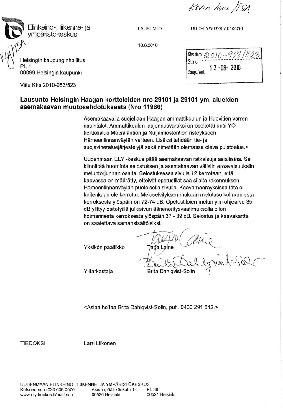 alueiden asemakaavan muutosehdotuksesta (Nro 11966) Asemakaavalla suojellaan Haagan ammattikoulun ja Huovitien varren asuintalot.