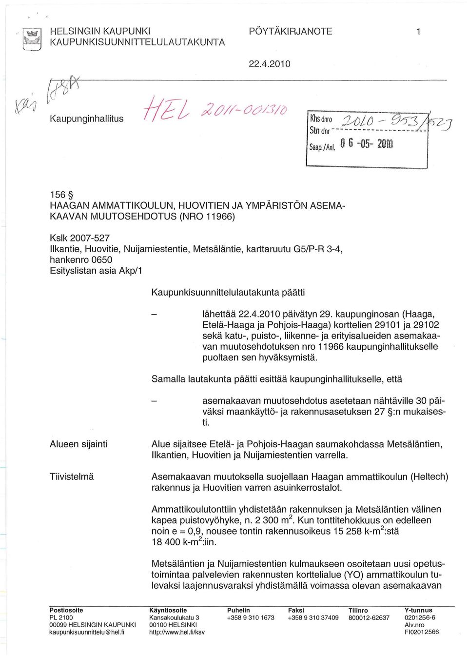 0650 Esityslistan asia Akp/1 Kaupunkisuunnittelulautakunta päätti lähettää 22.4.2010 päivätyn 29.