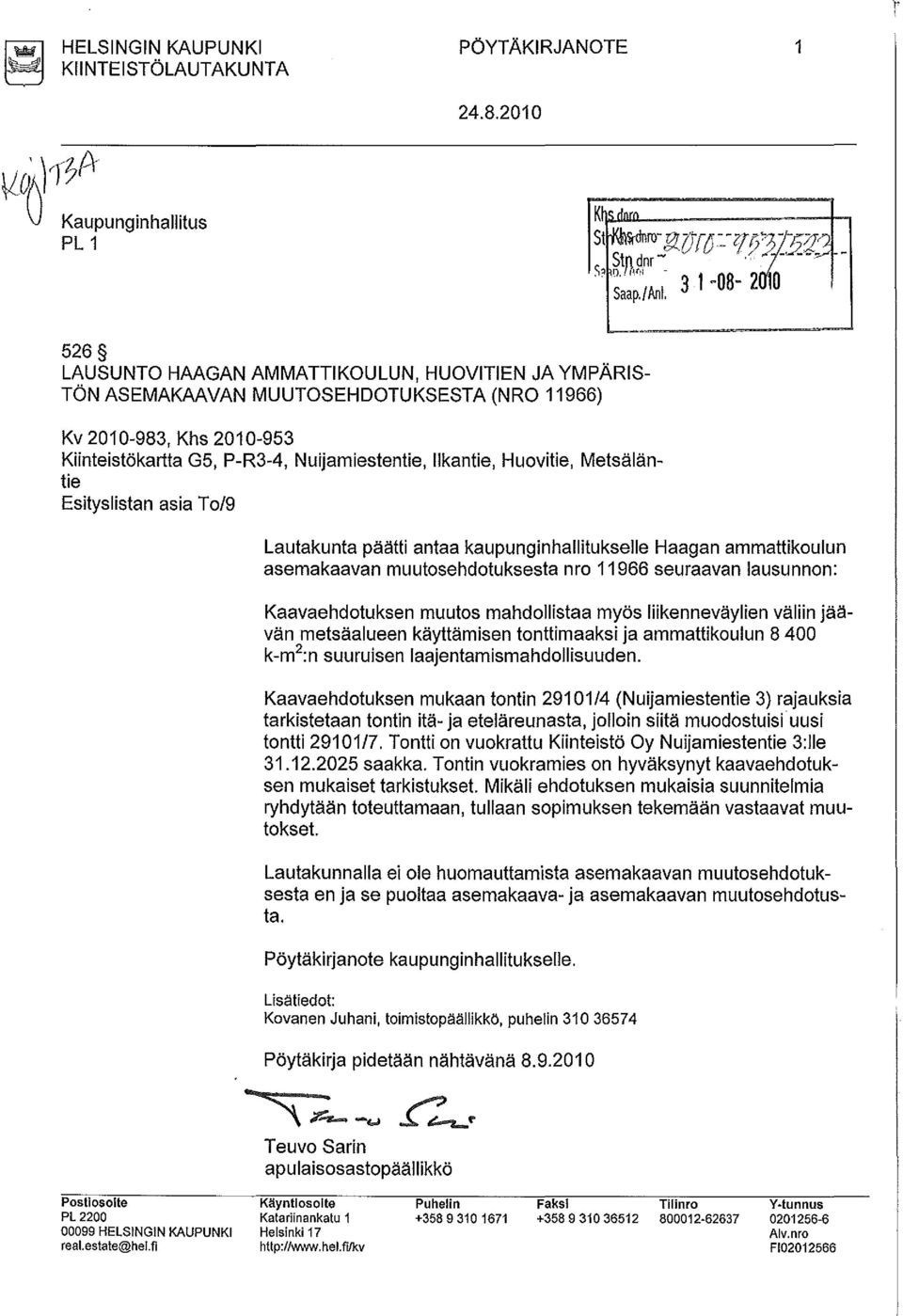 Huovitie, Metsäläntie Esityslistan asia To/9 Lautakunta päätti antaa kaupunginhallitukselle Haagan ammattikoulun asemakaavan muutosehdotuksesta nro 11966 seuraavan lausunnon: Kaavaehdotuksen muutos