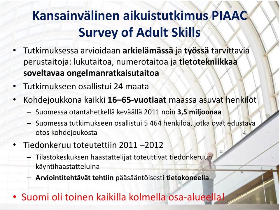 keväällä 2011 noin 3,5 miljoonaa Suomessa tutkimukseen osallistui 5 464 henkilöä, jotka ovat edustava otos kohdejoukosta Tiedonkeruu toteutettiin 2011 2012
