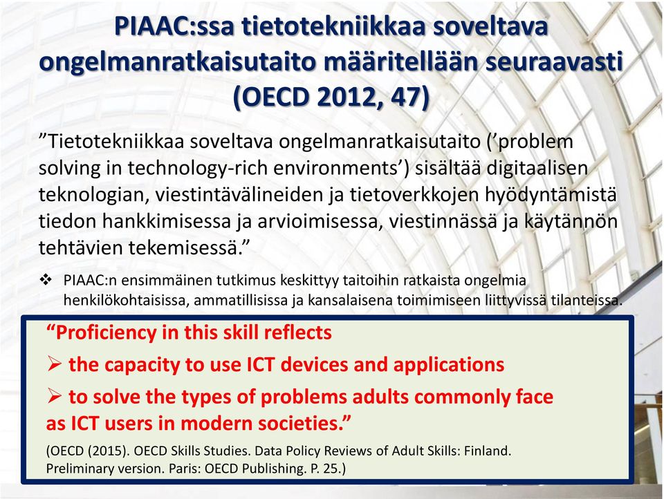 PIAAC:n ensimmäinen tutkimus keskittyy taitoihin ratkaista ongelmia henkilökohtaisissa, ammatillisissa ja kansalaisena toimimiseen liittyvissä tilanteissa.