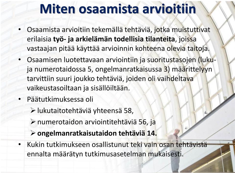 Osaamisen luotettavaan arviointiin ja suoritustasojen (lukuja numerotaidossa 5, ongelmanratkaisussa 3) määrittelyyn tarvittiin suuri joukko tehtäviä, joiden oli