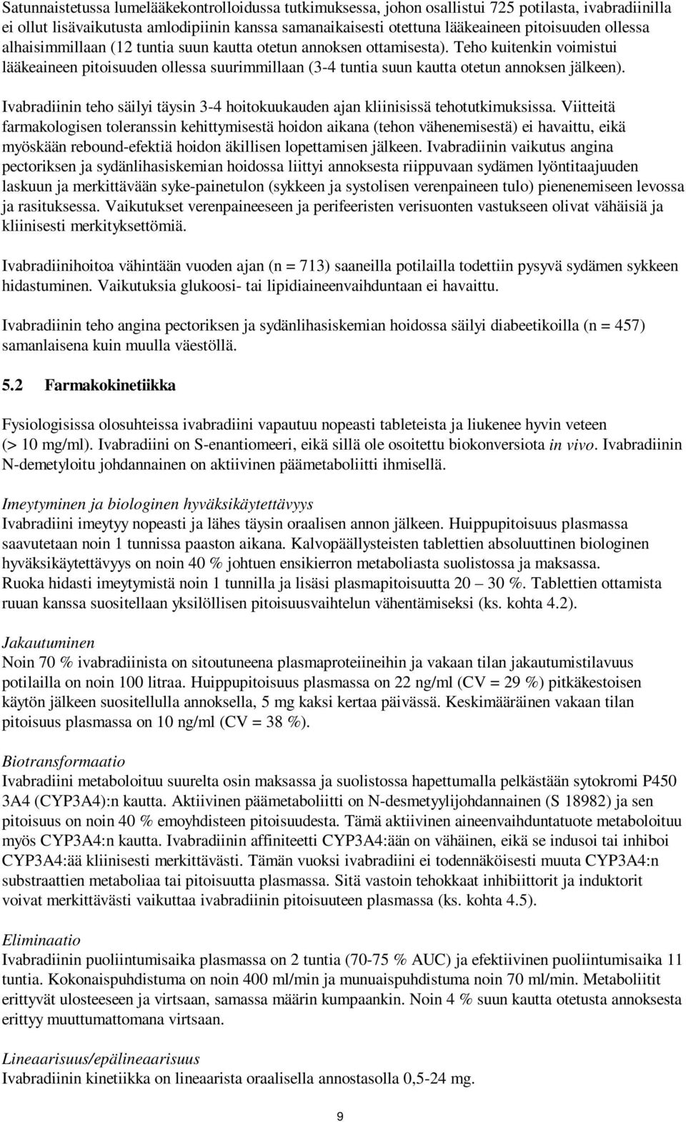 Ivabradiinin teho säilyi täysin 3-4 hoitokuukauden ajan kliinisissä tehotutkimuksissa.