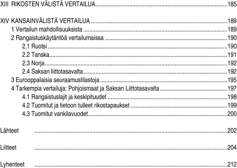..192 3 Eurooppalaisia seuraamustilastoja...195 4 Tarkempia vertailuja: Pohjoismaat ja Saksan Liittotasavalta...197 4.