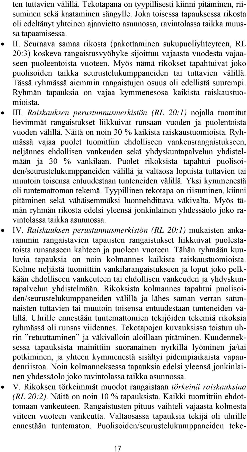 Seuraava samaa rikosta (pakottaminen sukupuoliyhteyteen, RL 20:3) koskeva rangaistusvyöhyke sijoittuu vajaasta vuodesta vajaaseen puoleentoista vuoteen.