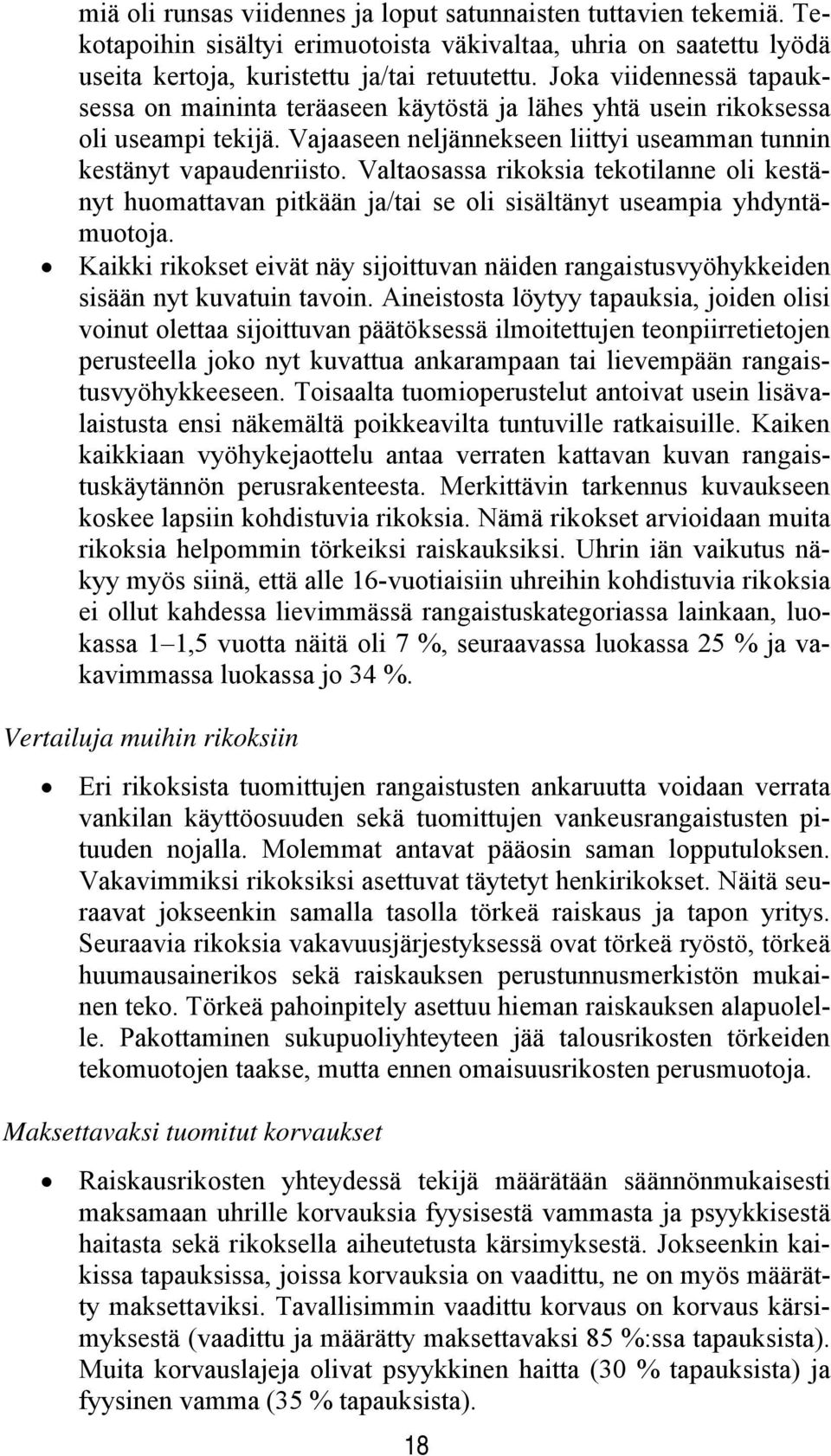 Valtaosassa rikoksia tekotilanne oli kestänyt huomattavan pitkään ja/tai se oli sisältänyt useampia yhdyntämuotoja.