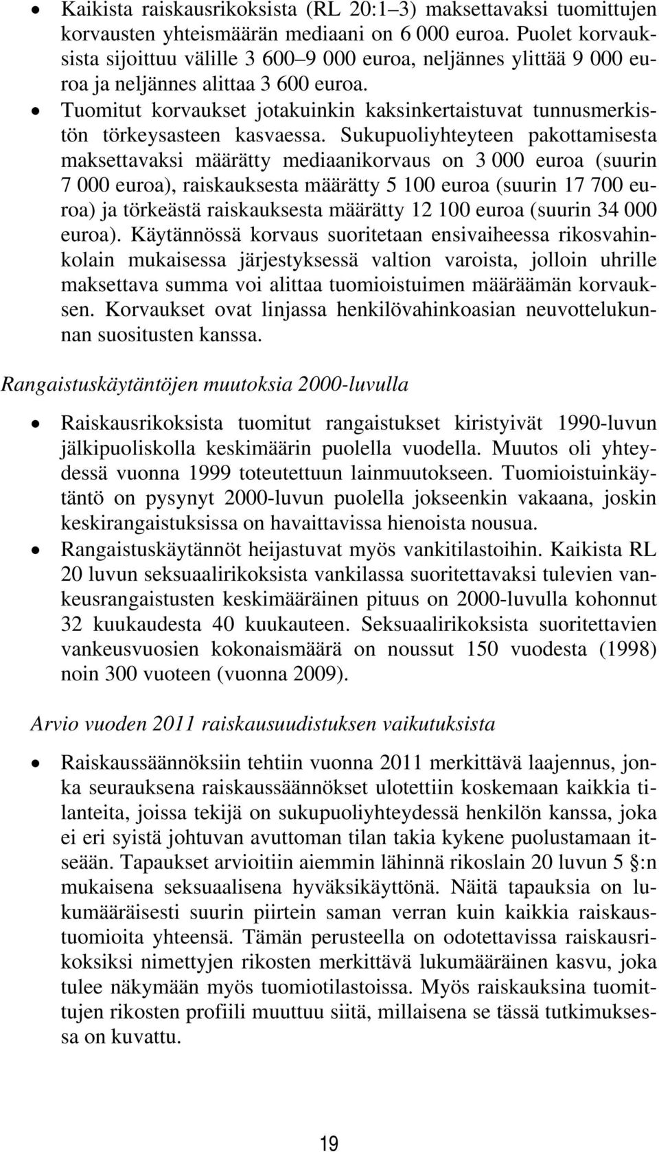 Tuomitut korvaukset jotakuinkin kaksinkertaistuvat tunnusmerkistön törkeysasteen kasvaessa.
