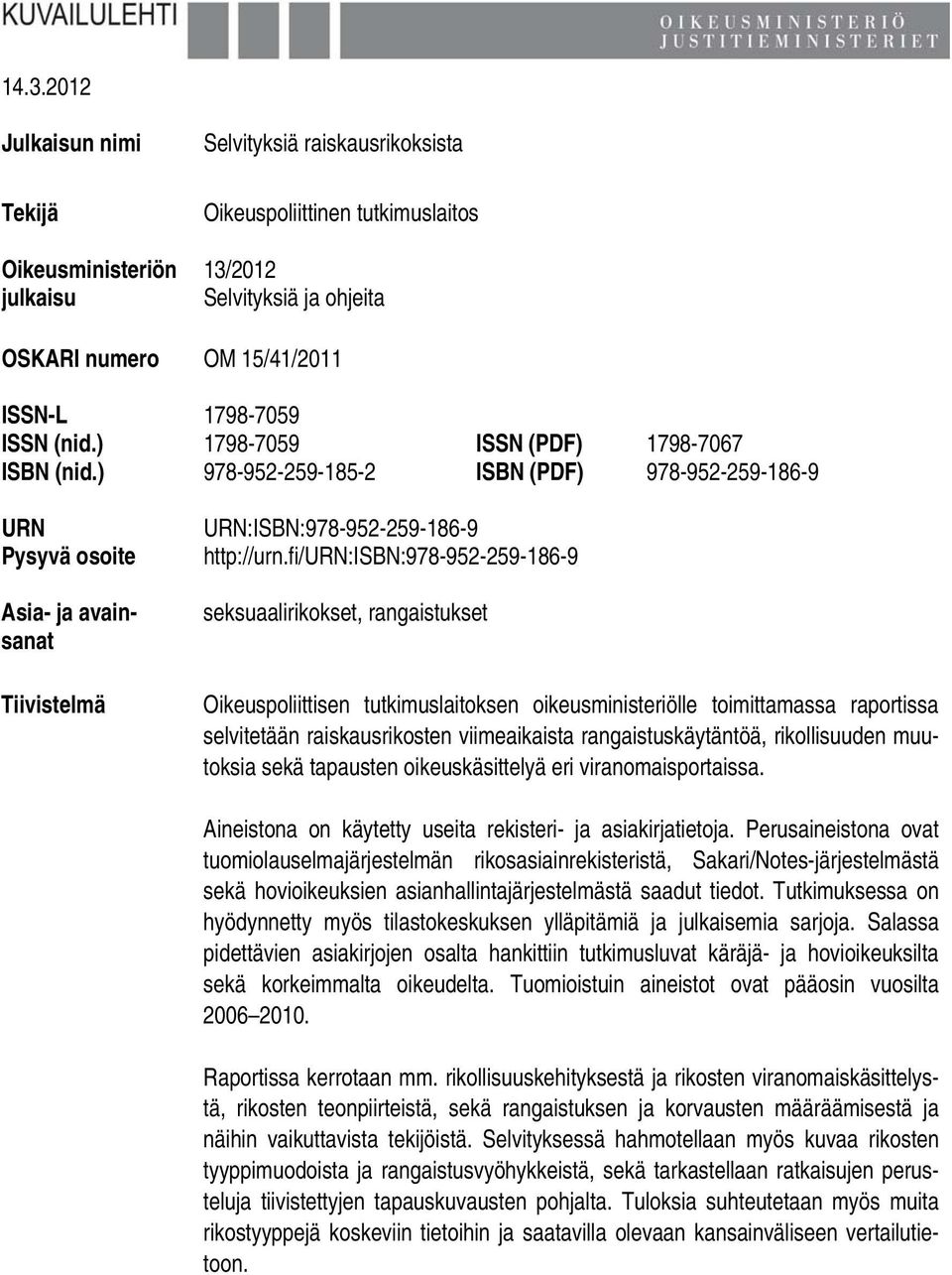 fi/urn:isbn:978-952-259-186-9 seksuaalirikokset, rangaistukset Oikeuspoliittisen tutkimuslaitoksen oikeusministeriölle toimittamassa raportissa selvitetään raiskausrikosten viimeaikaista