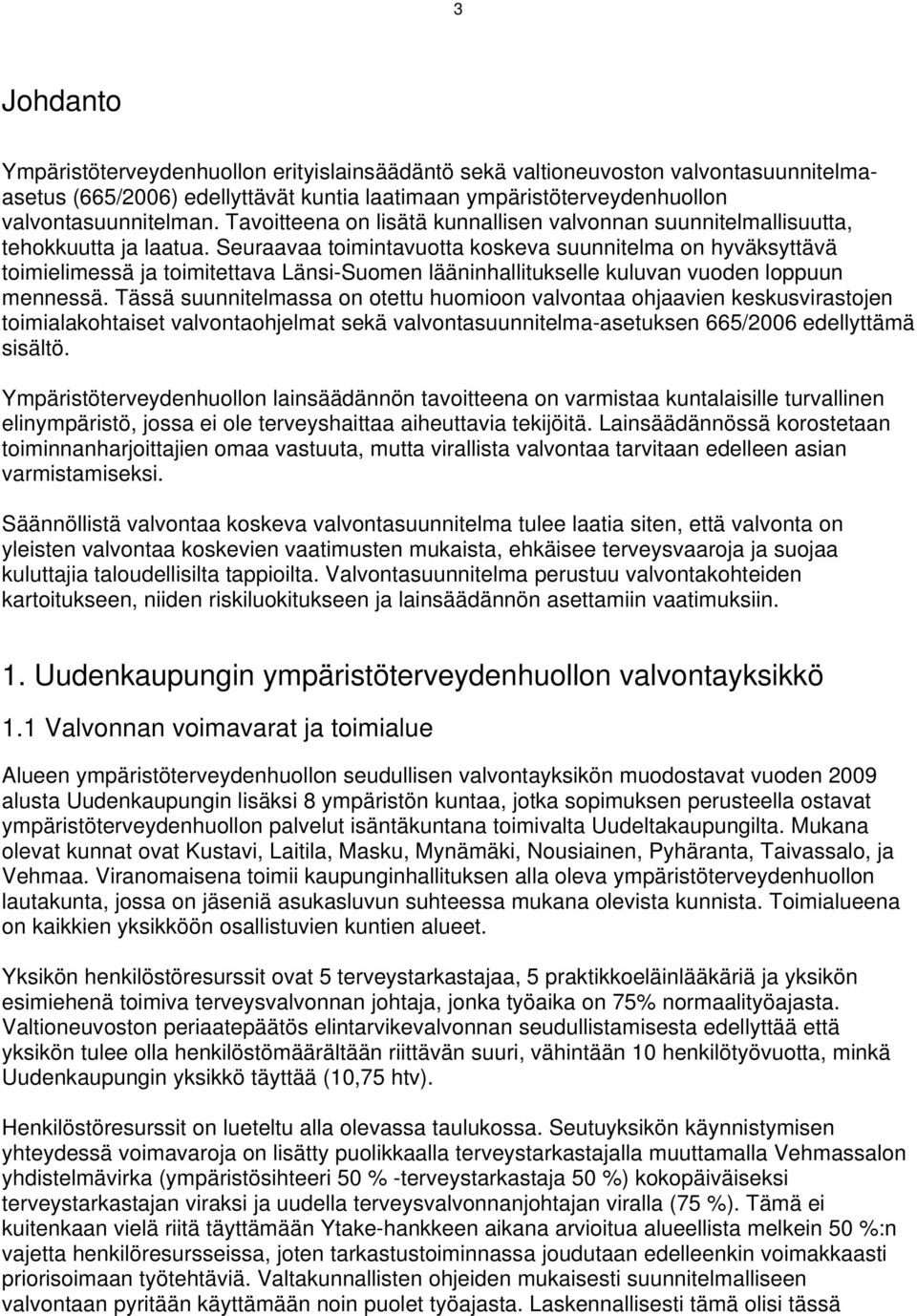 Seuraavaa toimintavuotta koskeva suunnitelma on hyväksyttävä toimielimessä ja toimitettava Länsi-Suomen lääninhallitukselle kuluvan vuoden loppuun mennessä.
