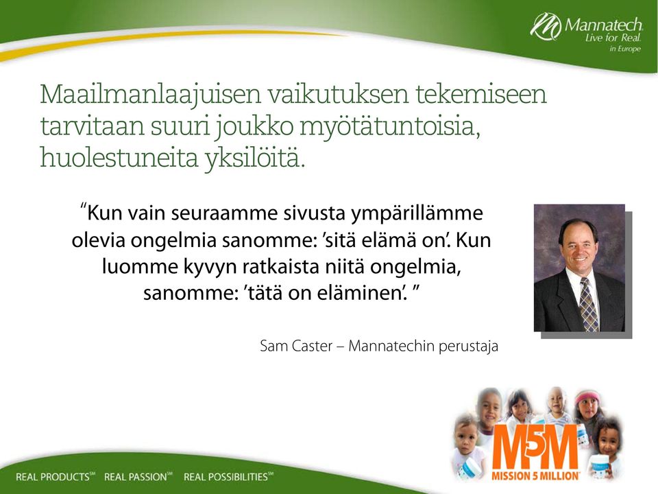 Kun vain seuraamme sivusta ympärillämme olevia ongelmia sanomme: sitä