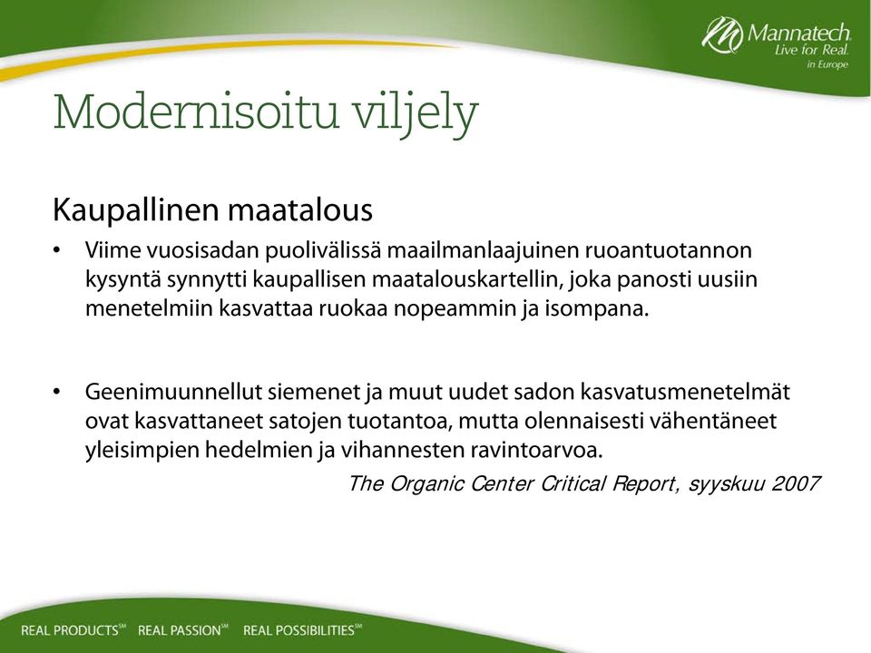 Geenimuunnellut siemenet ja muut uudet sadon kasvatusmenetelmät ovat kasvattaneet satojen tuotantoa, mutta