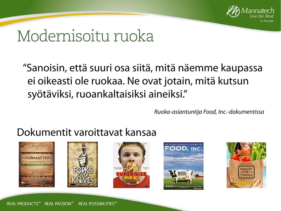 Ne ovat jotain, mitä kutsun syötäviksi, ruoankaltaisiksi