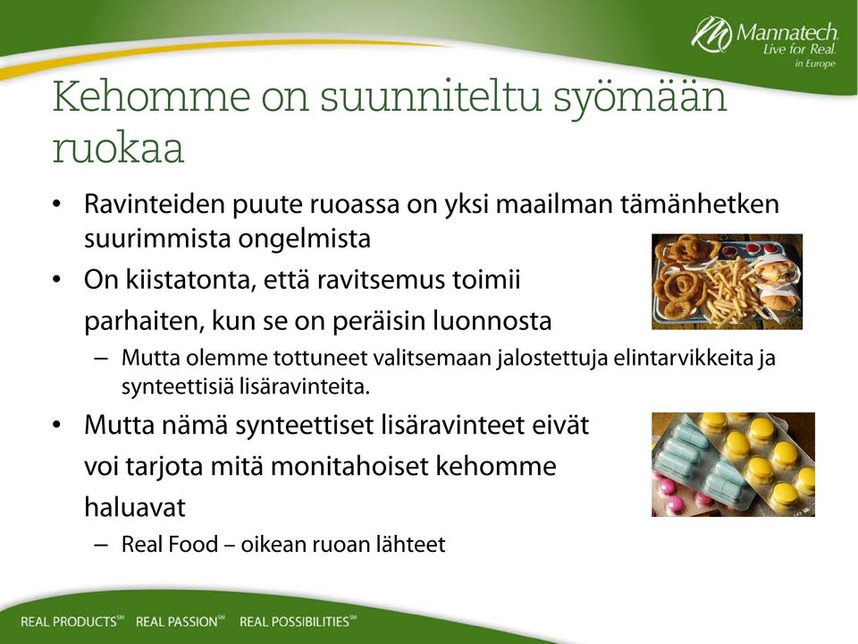 Mutta olemme tottuneet valitsemaan jalostettuja elintarvikkeita ja synteettisiä lisäravinteita.