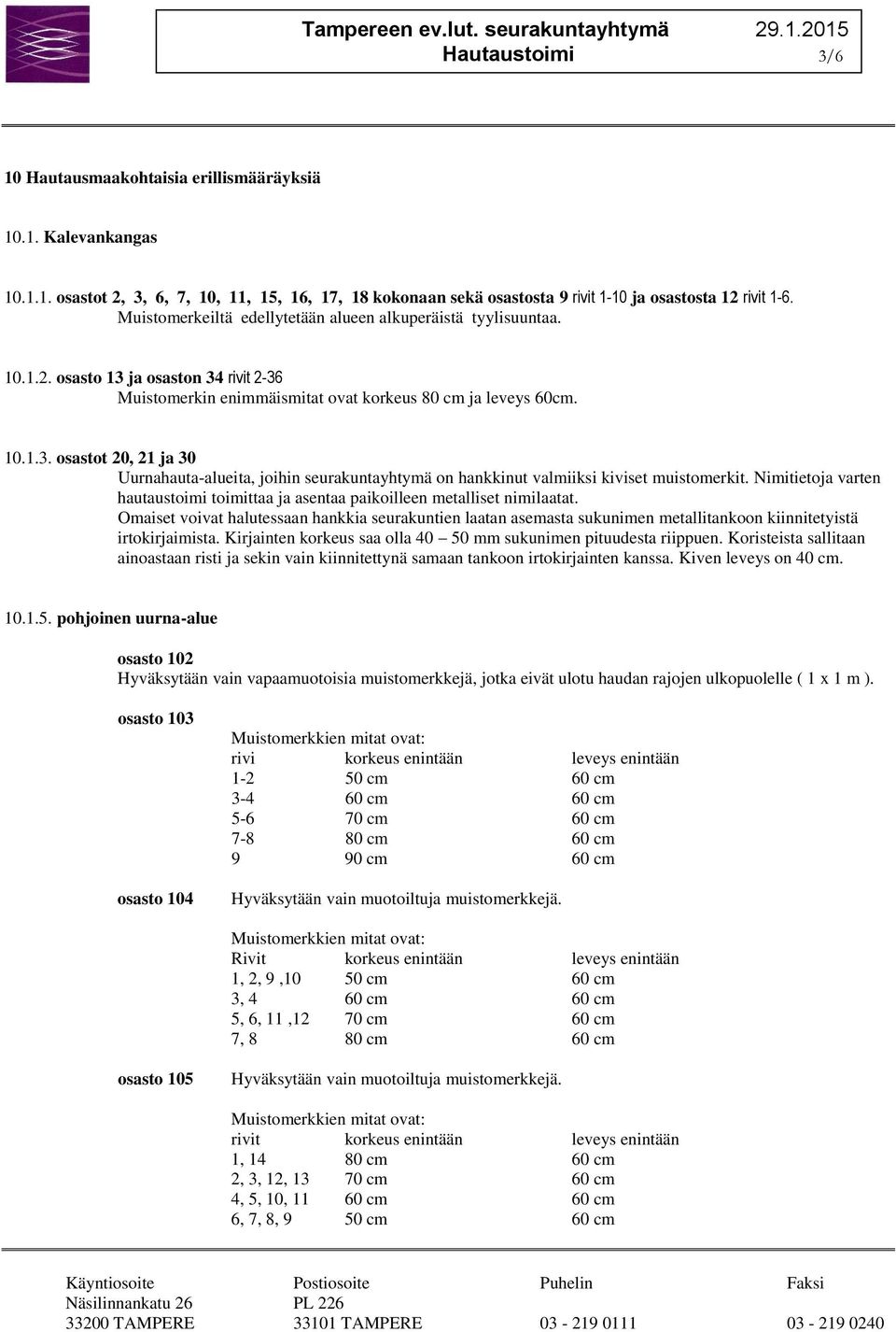 Nimitietoja varten hautaustoimi toimittaa ja asentaa paikoilleen metalliset nimilaatat.