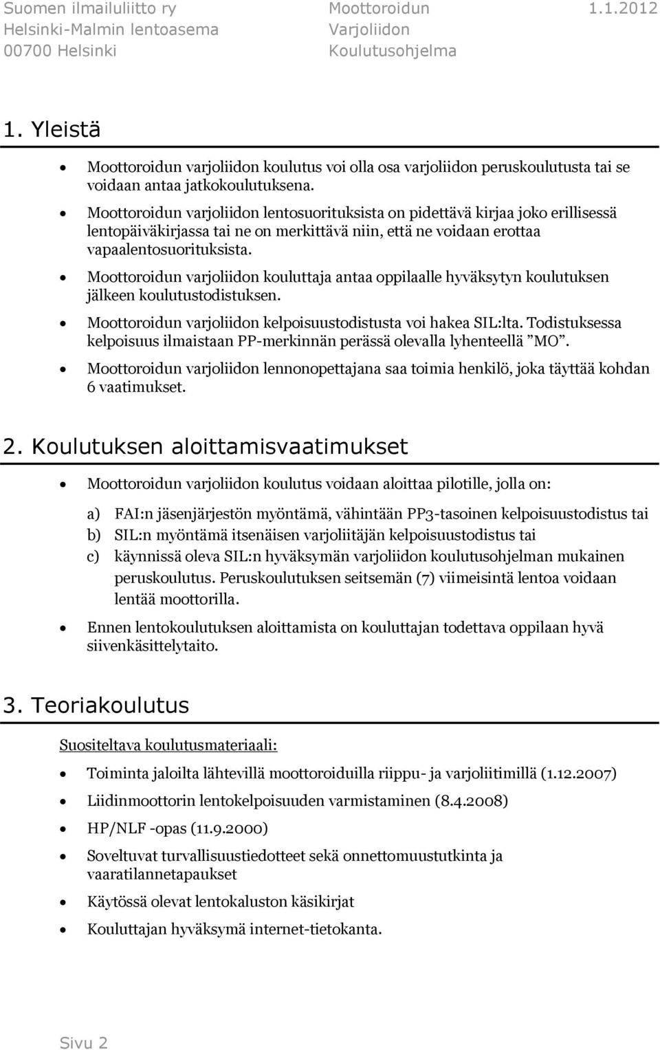 varjoliidon kouluttaja antaa oppilaalle hyväksytyn koulutuksen jälkeen koulutustodistuksen. varjoliidon kelpoisuustodistusta voi hakea SIL:lta.