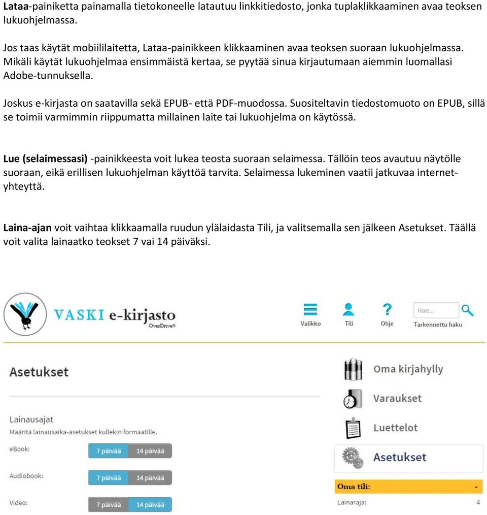 Mikäli käytät lukuohjelmaa ensimmäistä kertaa, se pyytää sinua kirjautumaan aiemmin luomallasi Adobe-tunnuksella. Joskus e-kirjasta on saatavilla sekä EPUB- että PDF-muodossa.