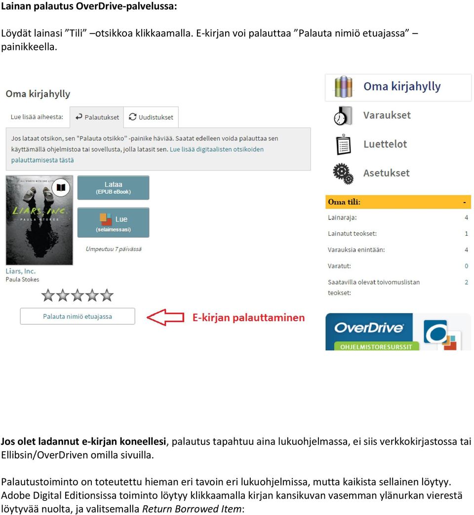 Jos olet ladannut e-kirjan koneellesi, palautus tapahtuu aina lukuohjelmassa, ei siis verkkokirjastossa tai Ellibsin/OverDriven omilla