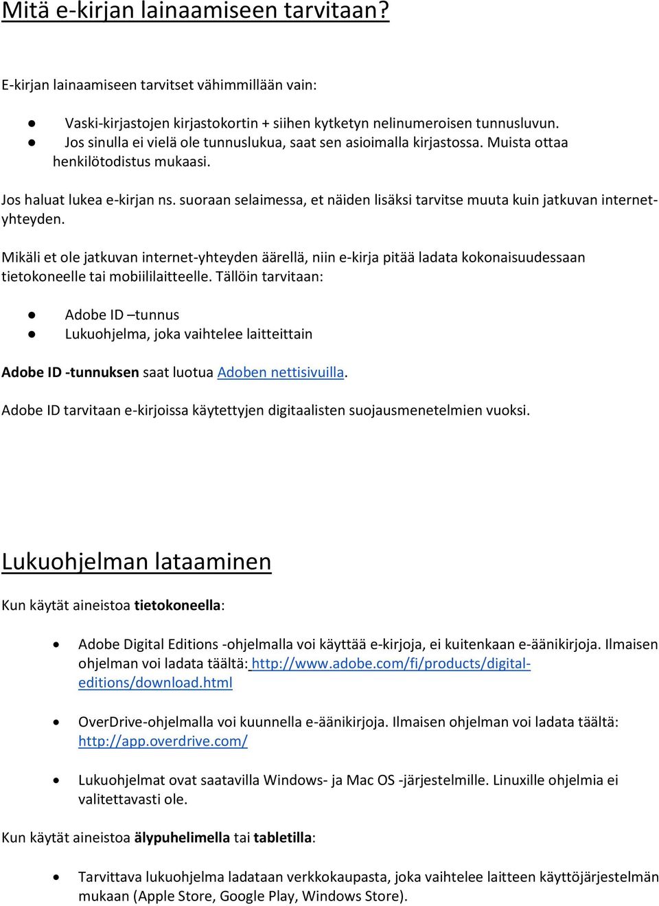 suoraan selaimessa, et näiden lisäksi tarvitse muuta kuin jatkuvan internetyhteyden.