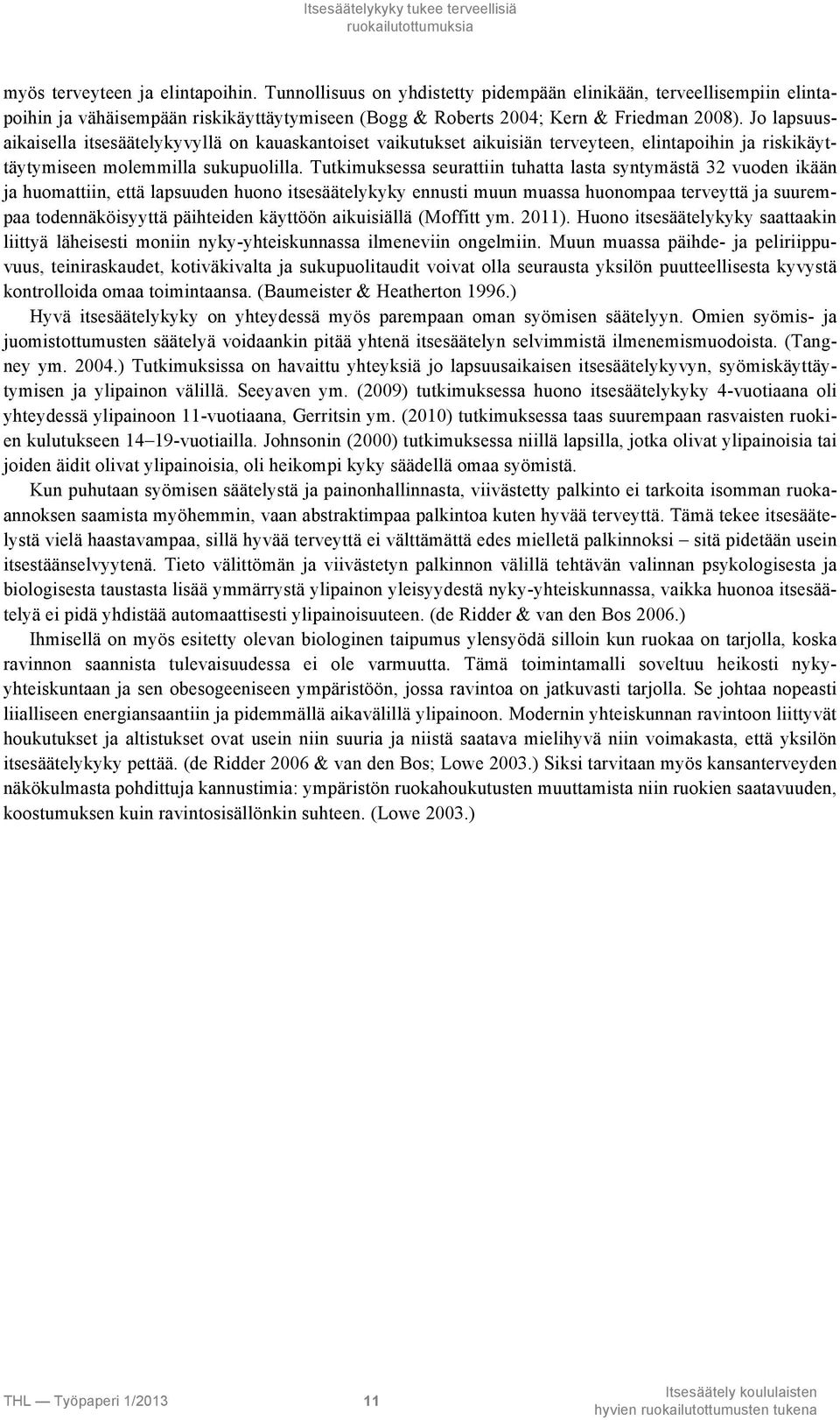 Jo lapsuusaikaisella itsesäätelykyvyllä on kauaskantoiset vaikutukset aikuisiän terveyteen, elintapoihin ja riskikäyttäytymiseen molemmilla sukupuolilla.