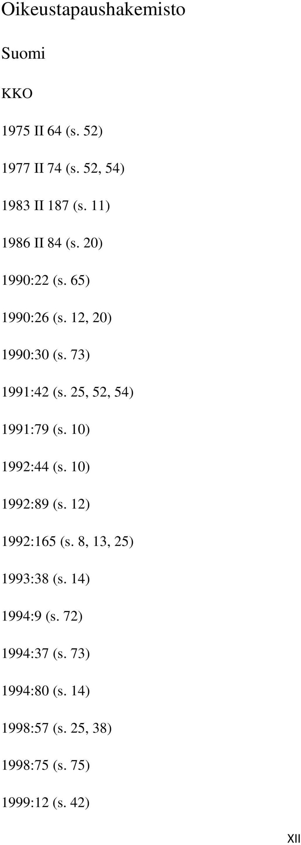 25, 52, 54) 1991:79 (s. 10) 1992:44 (s. 10) 1992:89 (s. 12) 1992:165 (s. 8, 13, 25) 1993:38 (s.