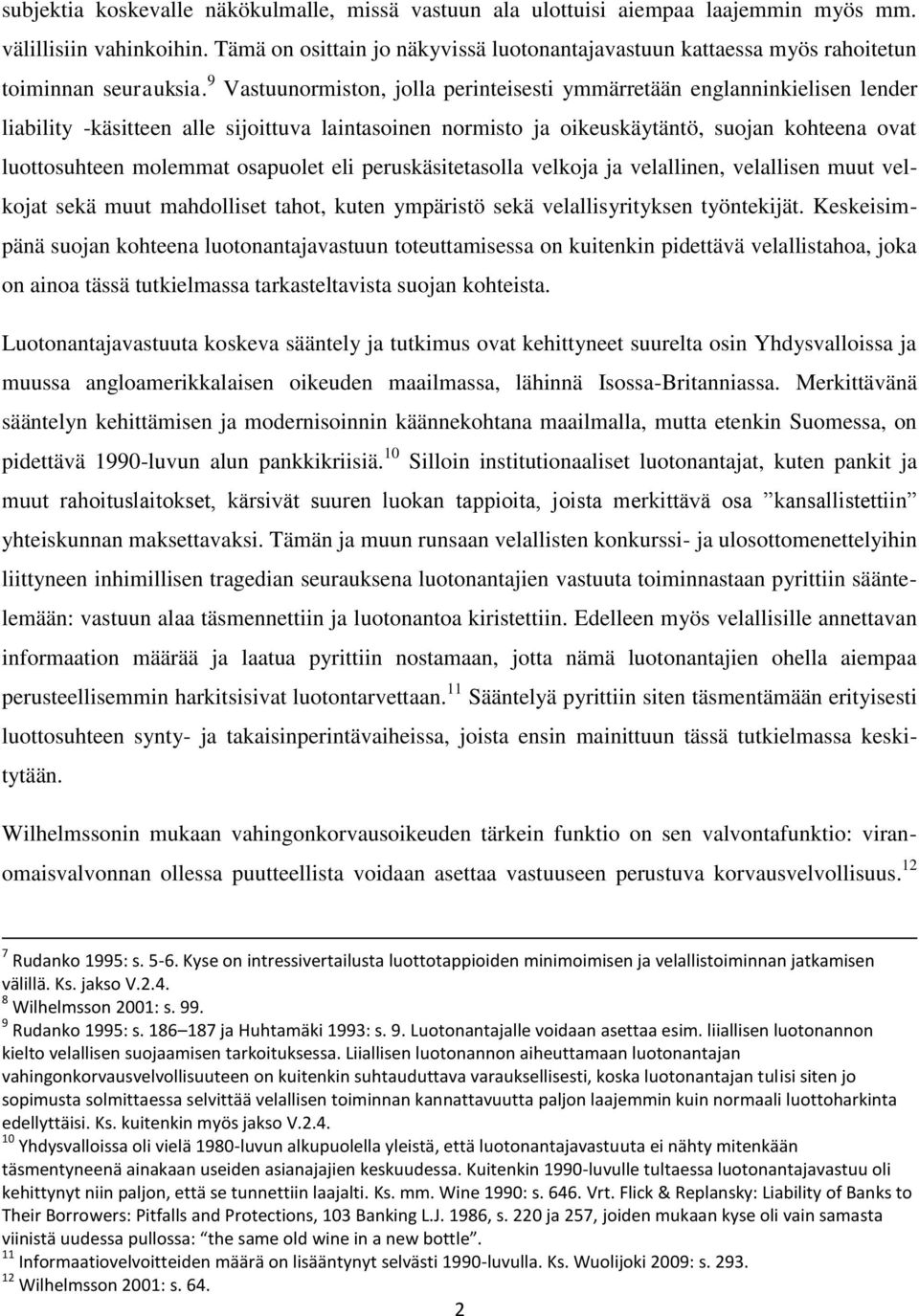 9 Vastuunormiston, jolla perinteisesti ymmärretään englanninkielisen lender liability -käsitteen alle sijoittuva laintasoinen normisto ja oikeuskäytäntö, suojan kohteena ovat luottosuhteen molemmat