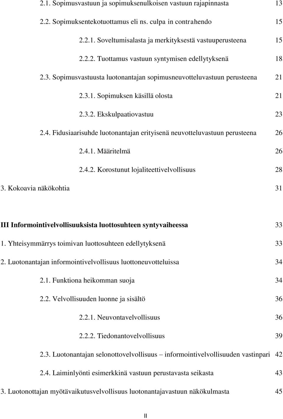 Fidusiaarisuhde luotonantajan erityisenä neuvotteluvastuun perusteena 26 2.4.1. Määritelmä 26 2.4.2. Korostunut lojaliteettivelvollisuus 28 3.