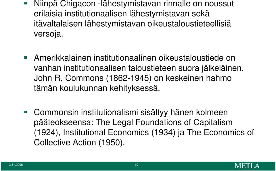 Amerikkalainen institutionaalinen oikeustaloustiede on vanhan institutionaalisen taloustieteen suora jälkeläinen. John R.