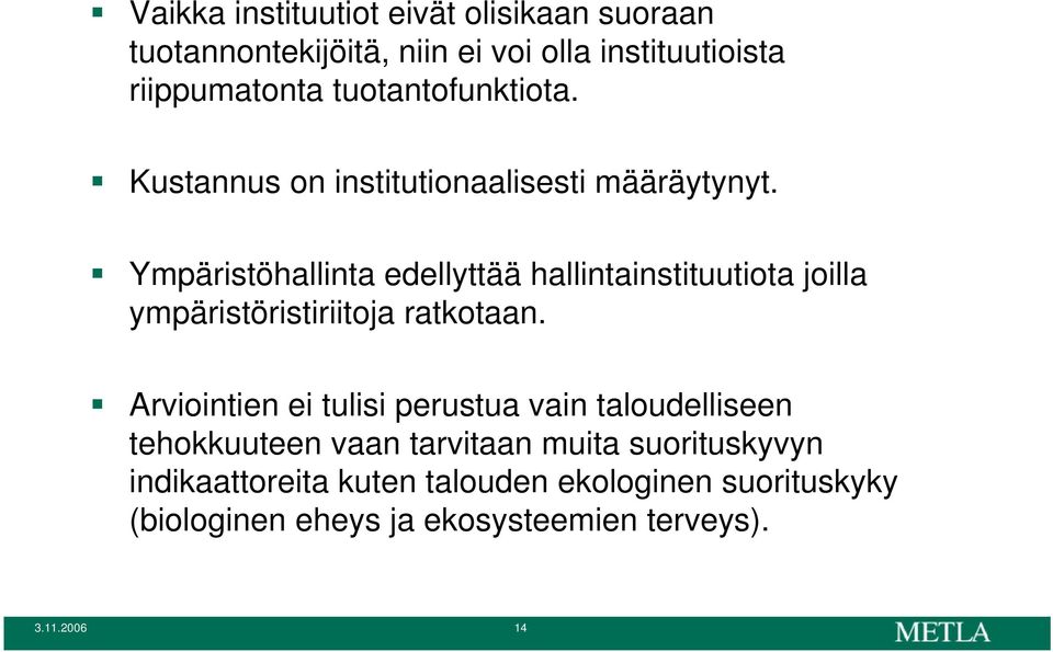 Ympäristöhallinta edellyttää hallintainstituutiota joilla ympäristöristiriitoja ratkotaan.