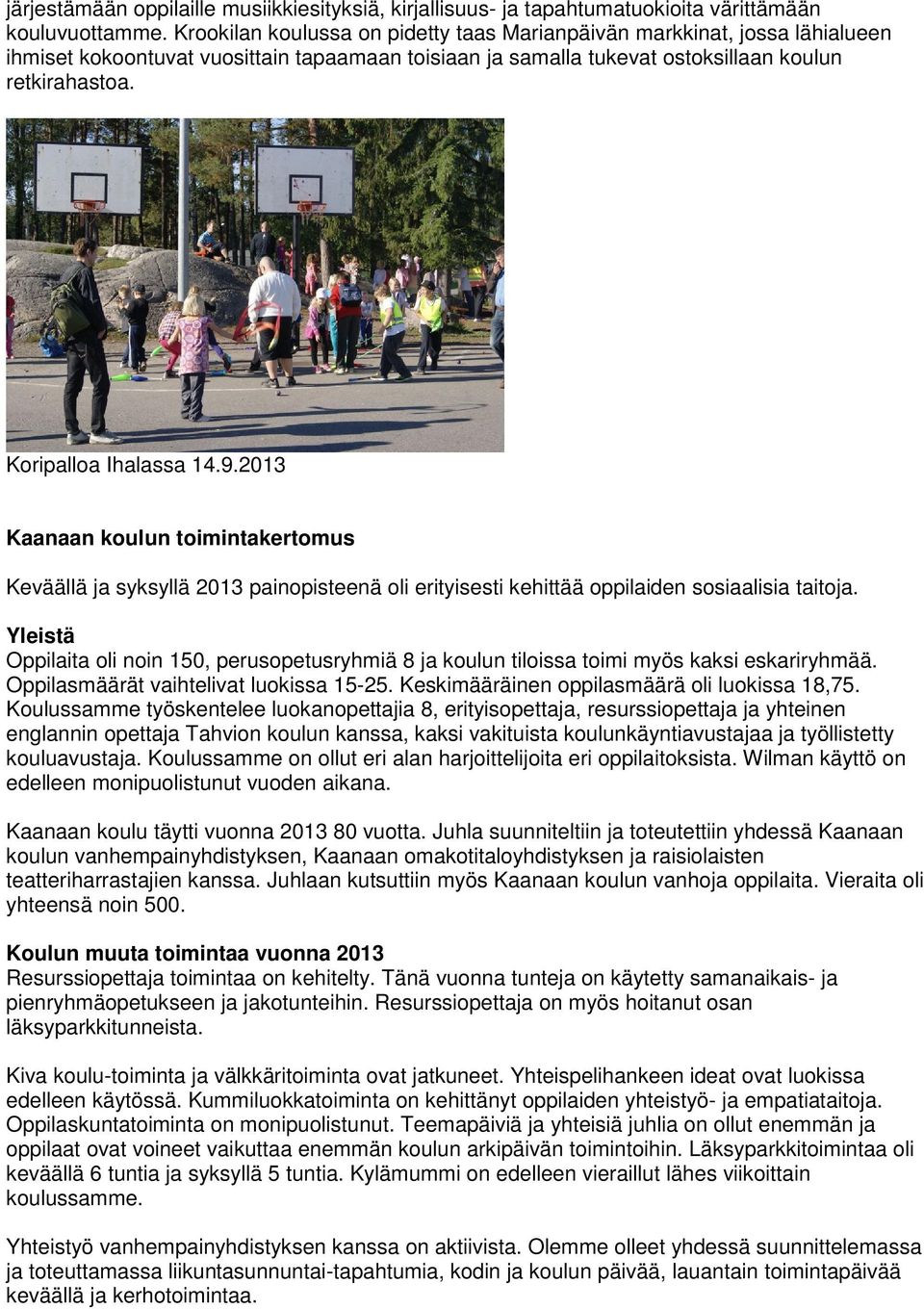 Koripalloa Ihalassa 14.9.2013 Kaanaan koulun toimintakertomus Keväällä ja syksyllä 2013 painopisteenä oli erityisesti kehittää oppilaiden sosiaalisia taitoja.