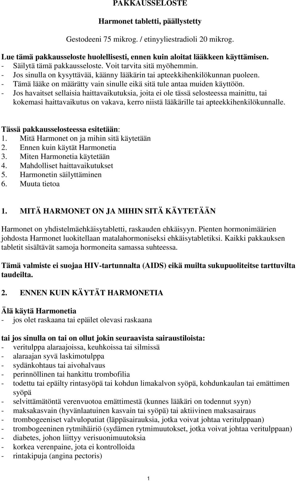 - Tämä lääke on määrätty vain sinulle eikä sitä tule antaa muiden käyttöön.