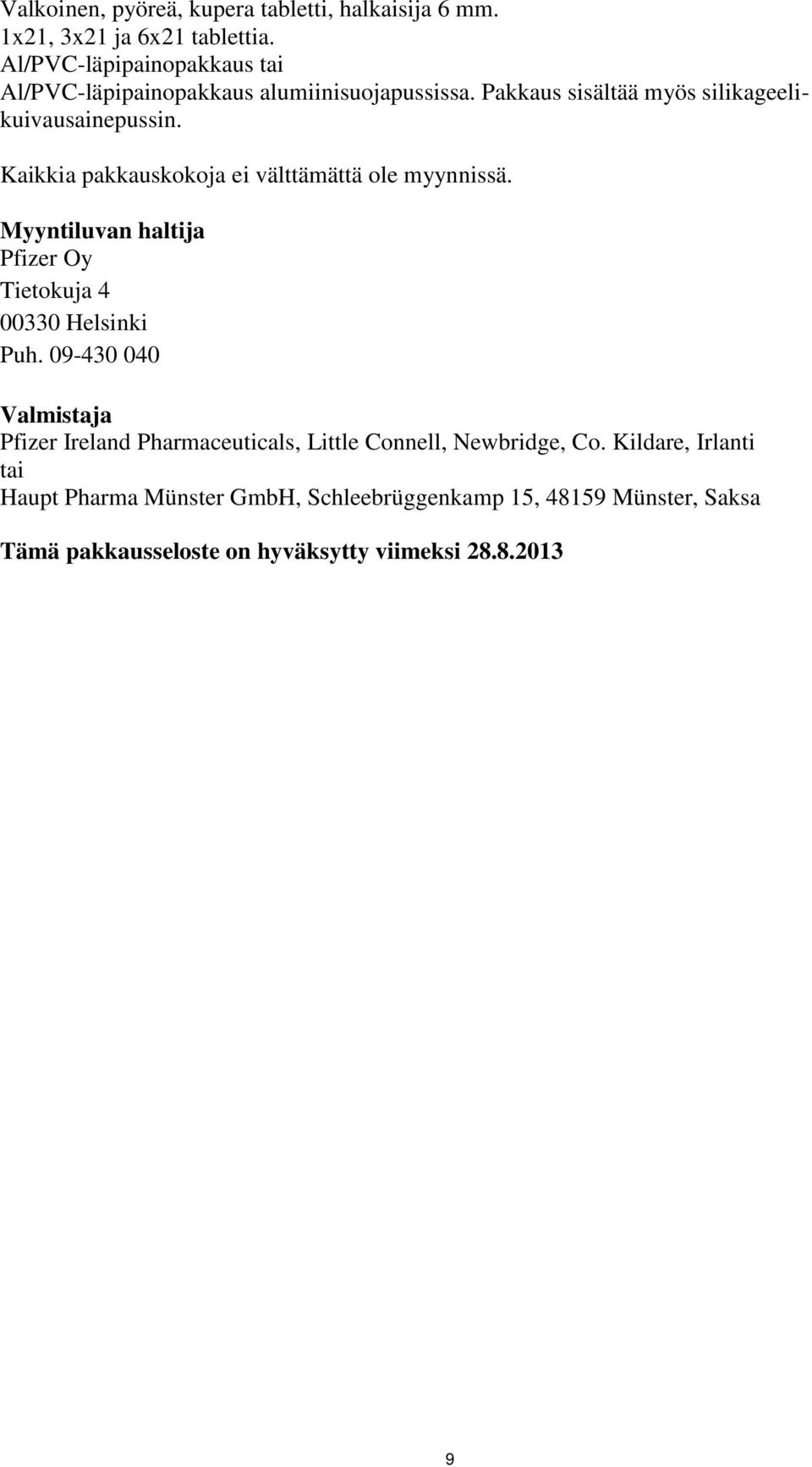 Kaikkia pakkauskokoja ei välttämättä ole myynnissä. Myyntiluvan haltija Pfizer Oy Tietokuja 4 00330 Helsinki Puh.