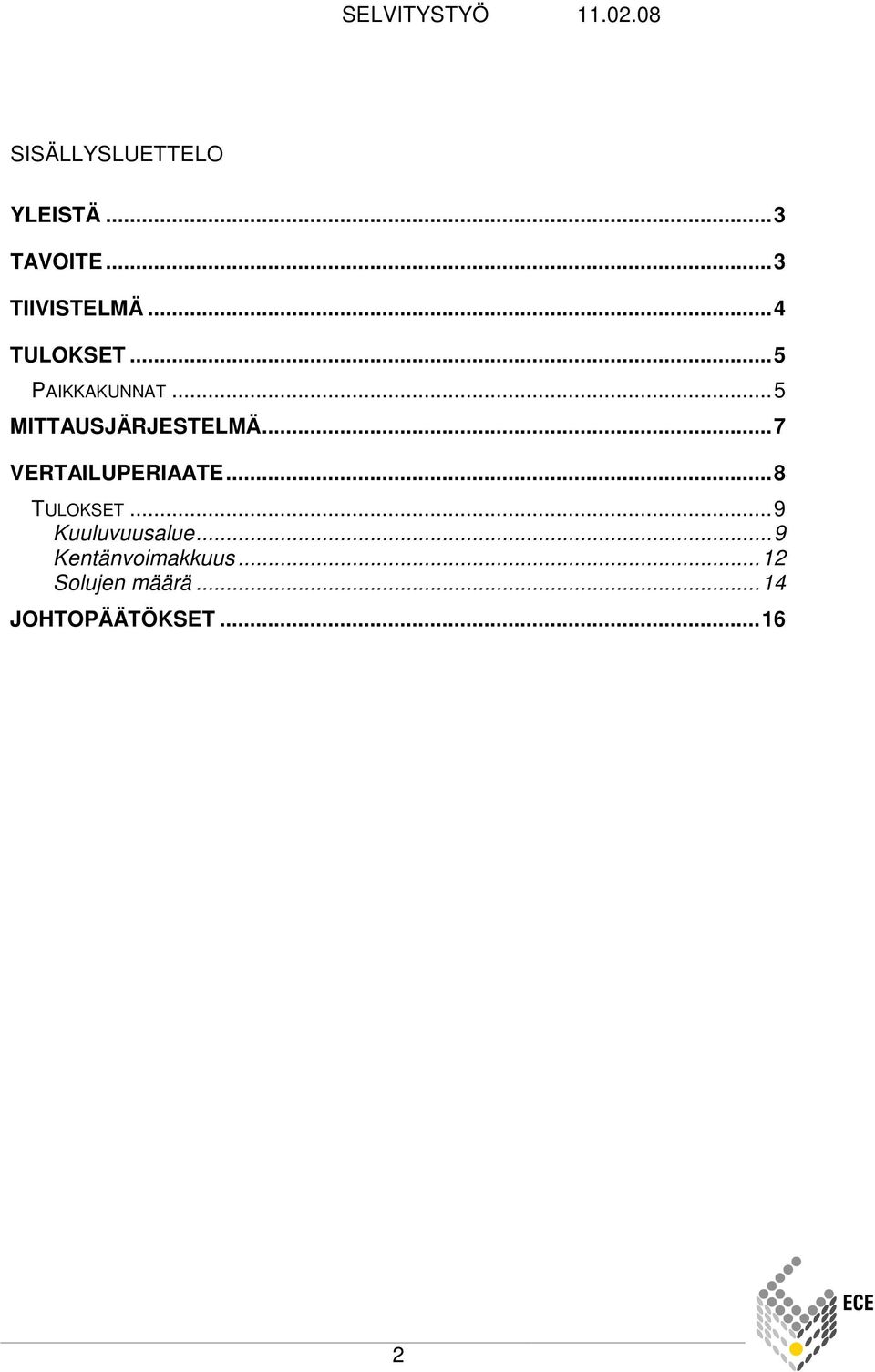 ..7 VERTAILUPERIAATE...8 TULOKSET...9 Kuuluvuusalue.