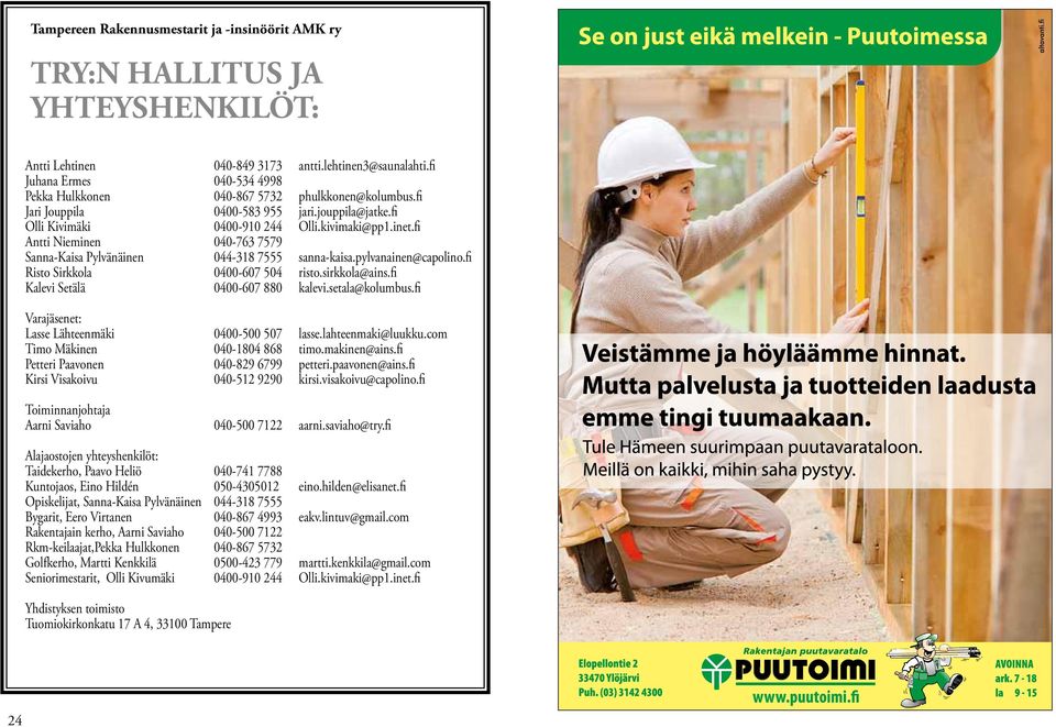 fi Antti Nieminen 040-763 7579 Sanna-Kaisa Pylvänäinen 044-318 7555 sanna-kaisa.pylvanainen@capolino.fi Risto Sirkkola 0400-607 504 risto.sirkkola@ains.fi Kalevi Setälä 0400-607 880 kalevi.