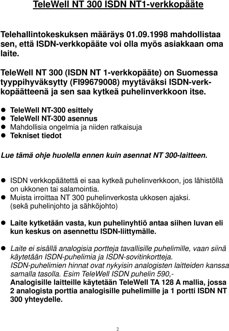 TeleWell NT-300 esittely TeleWell NT-300 asennus Mahdollisia ongelmia ja niiden ratkaisuja Tekniset tiedot Lue tämä ohje huolella ennen kuin asennat NT 300-laitteen.