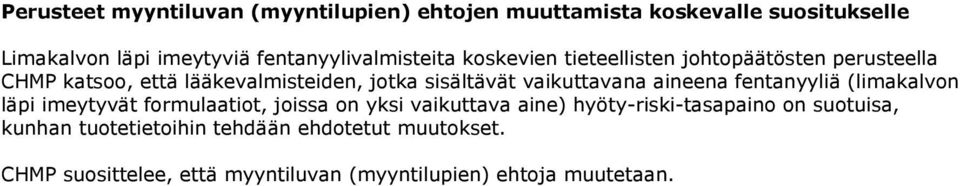 sisältävät vaikuttavana aineena fentanyyliä (limakalvon läpi imeytyvät formulaatiot, joissa on yksi vaikuttava aine)