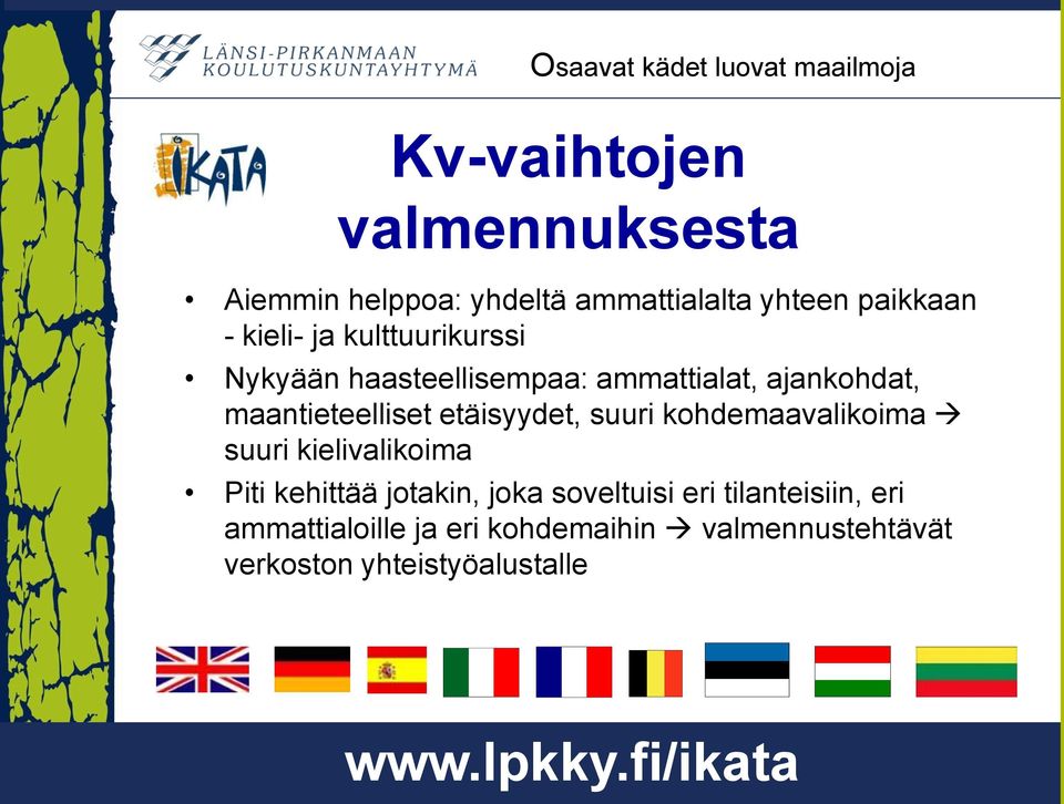 etäisyydet, suuri kohdemaavalikoima suuri kielivalikoima Piti kehittää jotakin, joka