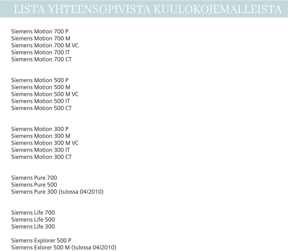 300 P Siemens Motion 300 M Siemens Motion 300 M VC Siemens Motion 300 IT Siemens Motion 300 CT Siemens Pure 700 Siemens Pure 500 Siemens