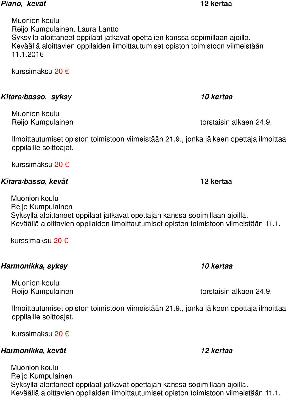 Ilmoittautumiset opiston toimistoon viimeistään 21.9., jonka jälkeen opettaja ilmoittaa oppilaille soittoajat.