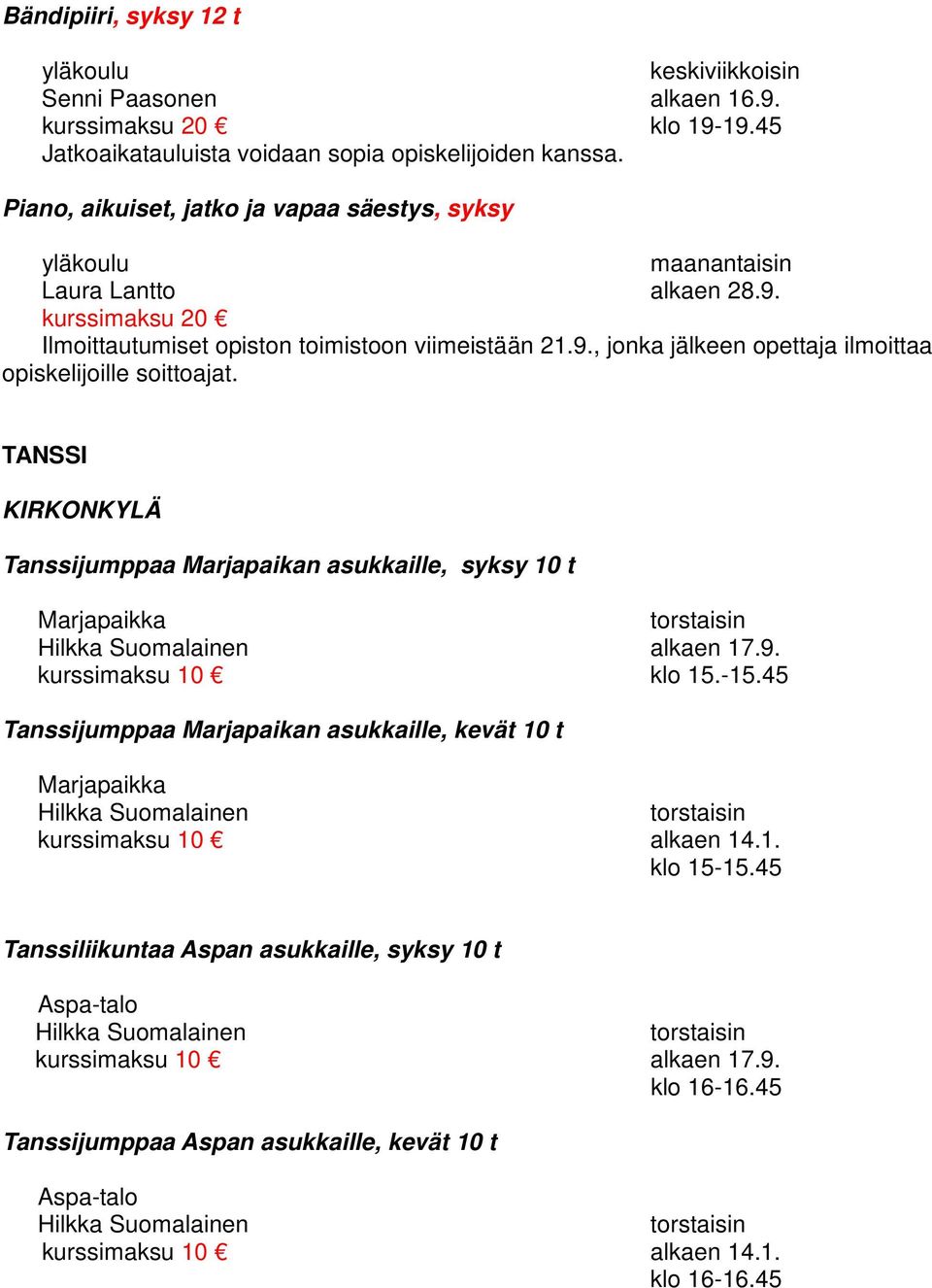 TANSSI KIRKONKYLÄ Tanssijumppaa Marjapaikan asukkaille, syksy 10 t Marjapaikka alkaen 17.9. kurssimaksu 10 klo 15.-15.