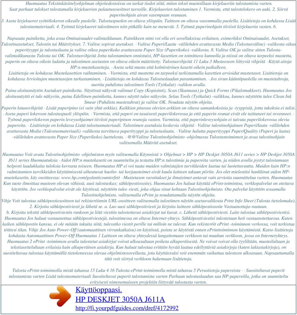 Aseta kirjekuoret syöttölokeron oikealle puolelle. Tulostuspuolen on oltava ylöspäin. Taitteen on oltava vasemmalla puolella. Lisätietoja on kohdassa Lisää tulostusmateriaali. 4.